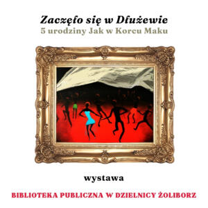 grafika z obrazem w ramce osób tańczących na czerwonym tle pod białą płachtą oraz napisami zaczęło się w dłużewie 5 urodziny jak w korcu maku wystawa biblioteka publiczna w dzielnicy żoliborz